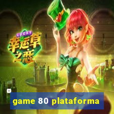 game 80 plataforma